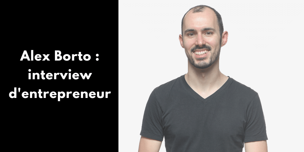 Alex Borto : interview d’entrepreneur