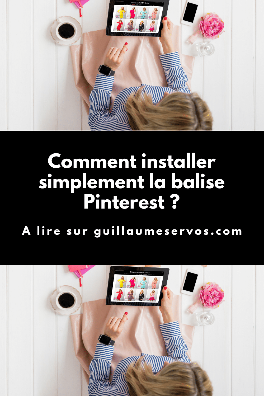 Découvre comment installer simplement la balise Pinterest sur ton site pour suivre le comportement des visiteurs et suivre tes conversions.
