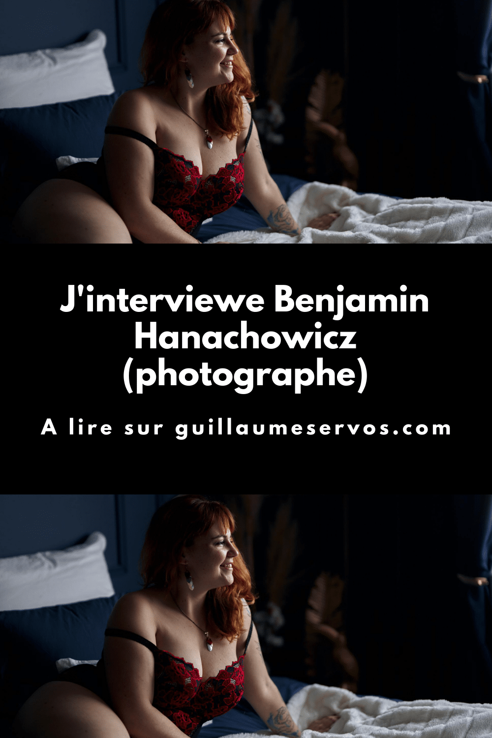 Découvre mon interview avec Benjamin Hanachowicz, photographe spécialisé dans le portrait intime et dans le boudoir.