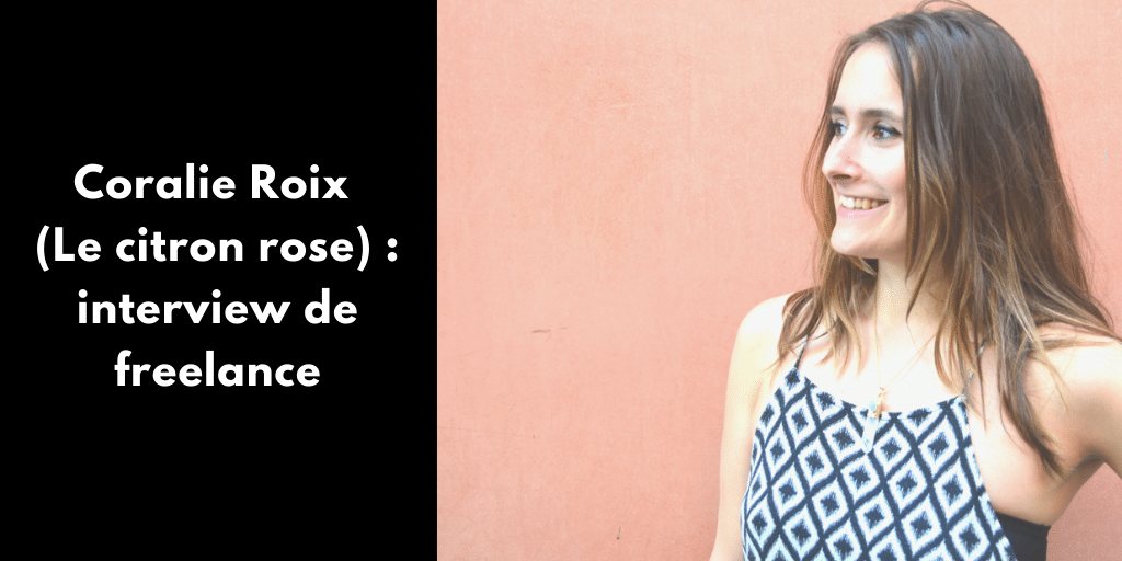 Coralie Roix (Le citron rose) : interview de freelance