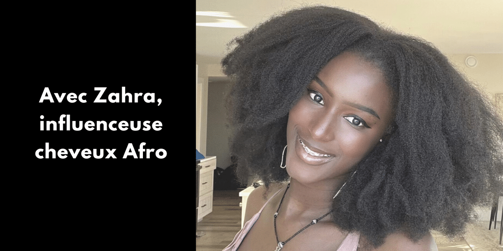 Avec Zahra, influenceuse cheveux Afro