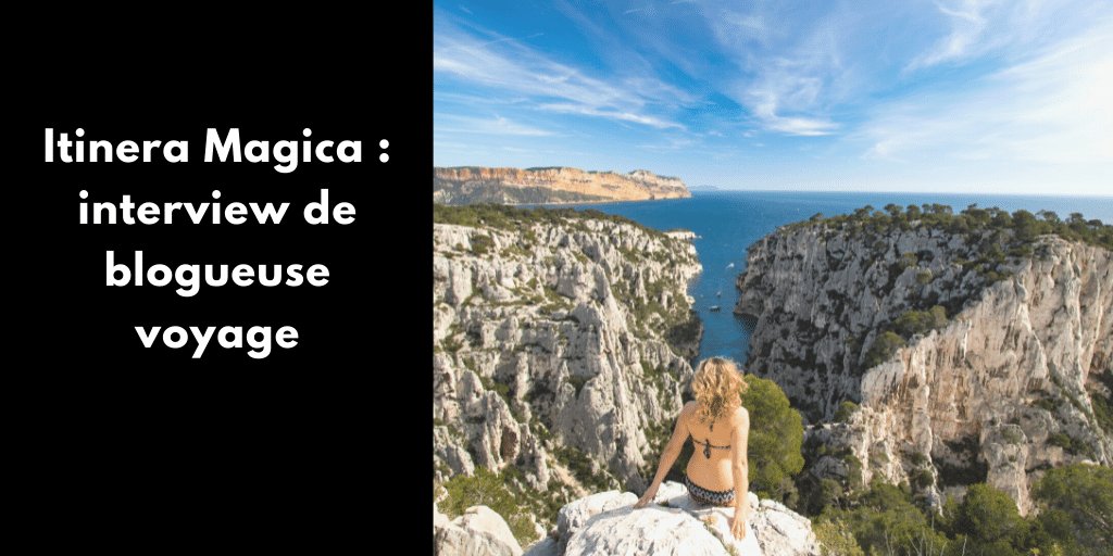 Itinera Magica : interview de blogueuse voyage