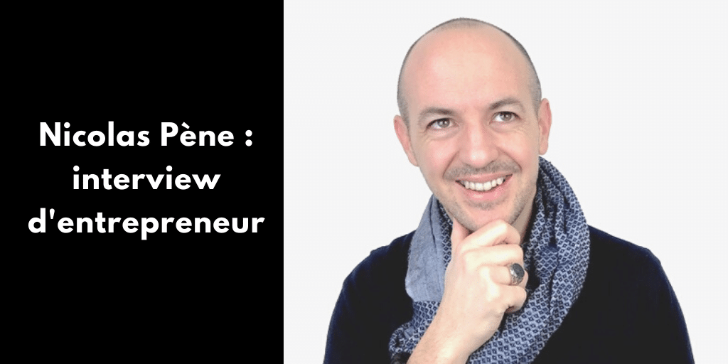 Interview avec Nicolas Pène, entrepreneur