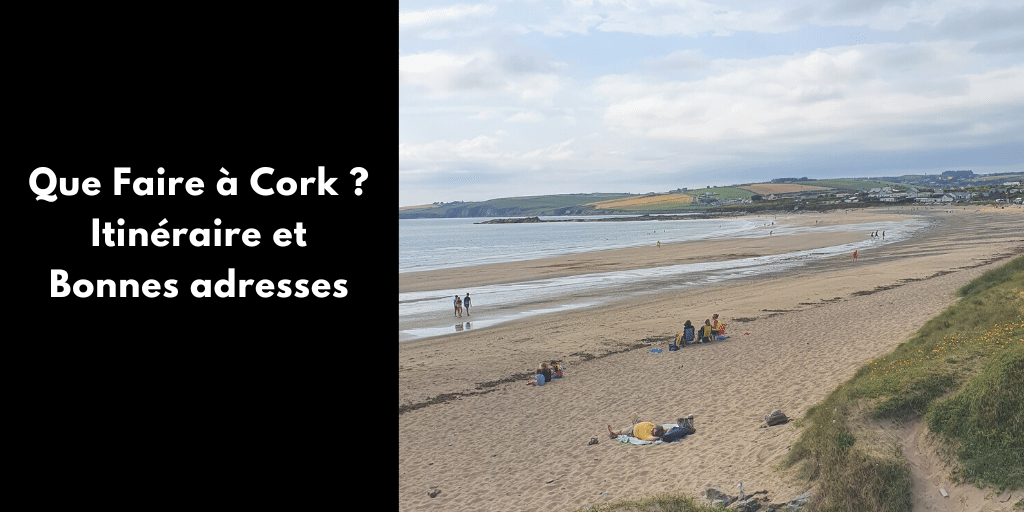 Que Faire à Cork ? Itinéraire et Bonnes adresses