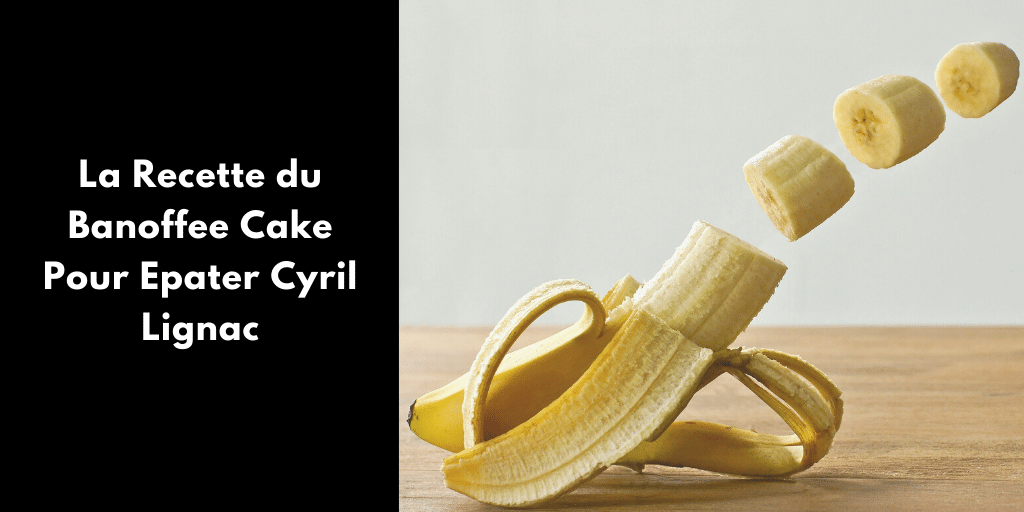 La Recette du Banoffee Cake Pour Epater Cyril Lignac