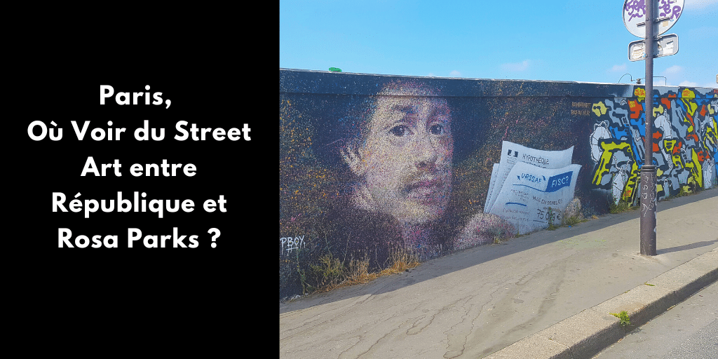 Paris, Où Voir du Street Art entre République et Rosa Parks ?